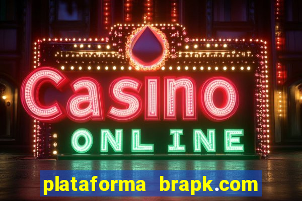 plataforma brapk.com paga mesmo